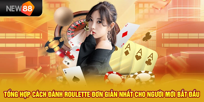 4 tong hop cach danh roulette don gian nhat cho nguoi moi bat dau
