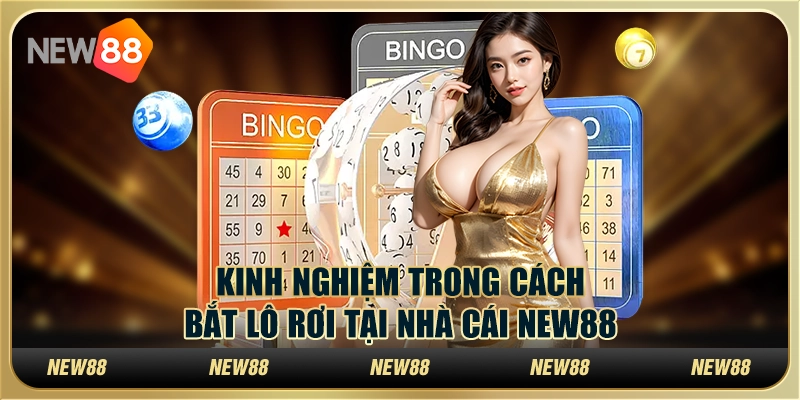 Kinh Nghiệm Hiệu Quả Trong Cách Bắt Lô Rơi Tại Nhà Cái New88