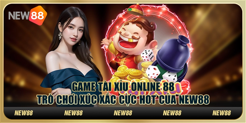 Game Tài Xỉu Online 88 Trò Chơi Xúc Xắc Cực Hot Của New88 3 Game Tài Xỉu Online 88 Trò Chơi Xúc Xắc Cực Hot Của New88