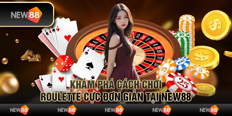 Khám Phá Cách Chơi Roulette Cực Đơn Giản Tại New88