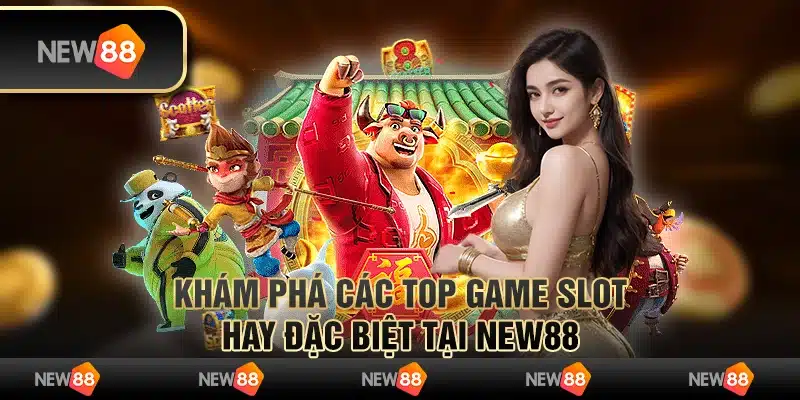Khám Phá Các Top Game Slot Hay Đặc Biệt Tại New88