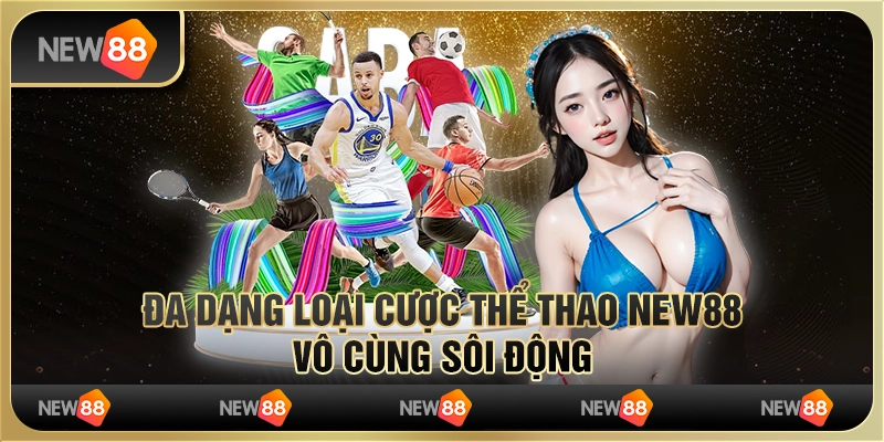 Đắm Chìm Trong Thế Giới Cá Cược Thể Thao New88 Độc Đáo