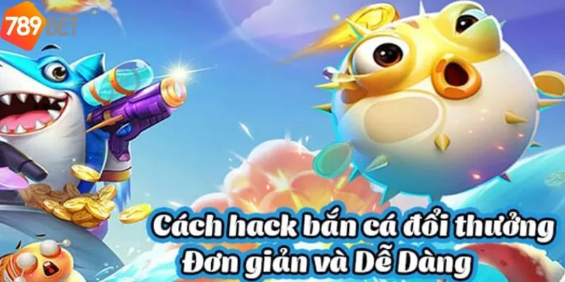 Tìm hiểu về cách hoạt động hack bắn cá