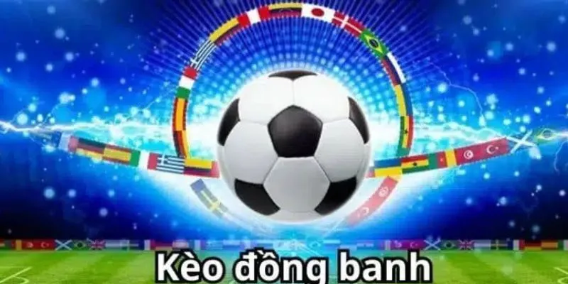Hướng dẫn cách tham gia kèo đồng banh
