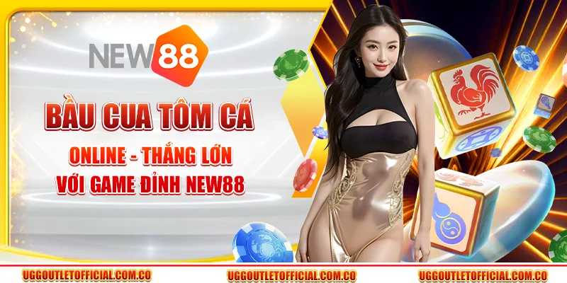 Bầu Cua Tôm Cá game Online - Thắng Lớn Với Game Đỉnh New88
