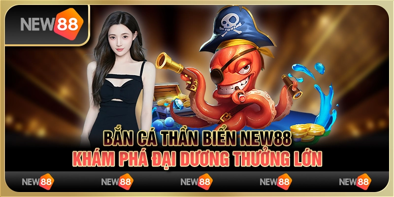 Bắn Cá Thần Biển New88 - Khám Phá Đại Dương Thưởng Lớn 5 Bắn Cá Thần Biển New88 - Khám Phá Đại Dương Thưởng Lớn