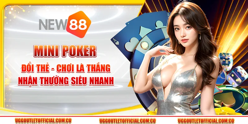 Mini Poker Đổi Thẻ - Chơi Là Thắng, Nhận Thưởng Siêu Nhanh 1 Mini Poker Đổi Thẻ - Chơi Là Thắng, Nhận Thưởng Siêu Nhanh