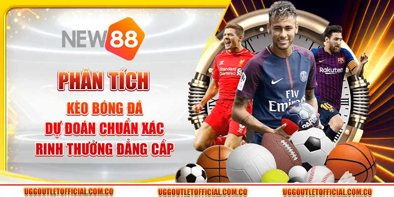 Phân Tích Kèo Bóng Đá - Dự Đoán Chuẩn Xác, Rinh Thưởng Đẳng Cấp