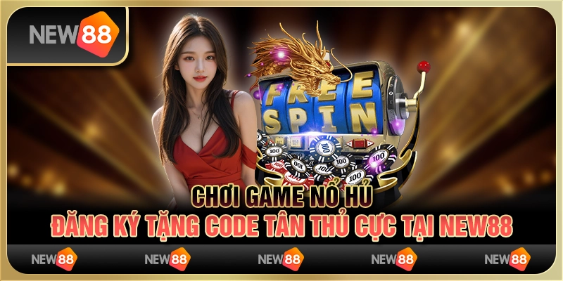 Chơi Game Nổ Hũ Đăng Ký Tặng Code Tân Thủ Cực Hot Tại New88 1 Chơi Game Nổ Hũ Đăng Ký Tặng Code Tân Thủ Cực Hot Tại New88