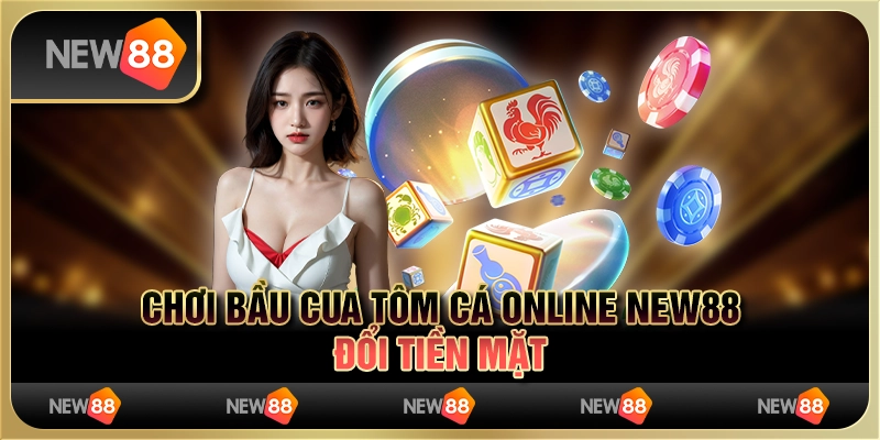 Chơi Bầu Cua Tôm Cá Online New88 Đổi Tiền Mặt Cực Hot 1 Chơi Bầu Cua Tôm Cá Online New88 Đổi Tiền Mặt Cực Hot