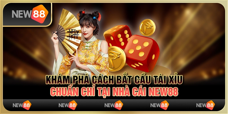 Khám Phá Cách Bắt Cầu Tài Xỉu Chuẩn Chỉ Tại Nhà Cái New88 4 Khám Phá Cách Bắt Cầu Tài Xỉu Chuẩn Chỉ Tại Nhà Cái New88