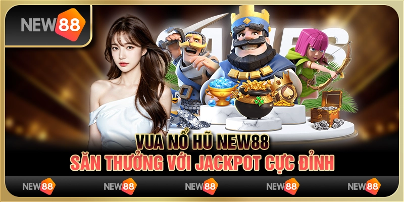 Vua Nổ Hũ New88 - Săn Thưởng Với Jackpot Cực Đỉnh 2024 8 Vua Nổ Hũ New88 - Săn Thưởng Với Jackpot Cực Đỉnh 2024