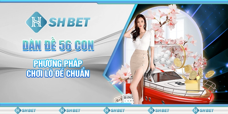 SHBET Dàn Đề 56 Con - Bí Quyết Chơi Lô Đề Hiệu Quả