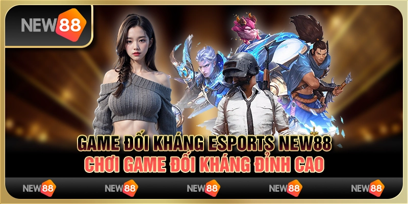 Game đối kháng Esports New88 – Chơi game đối kháng đỉnh cao 3 Game đối kháng Esports New88 – Chơi game đối kháng đỉnh cao