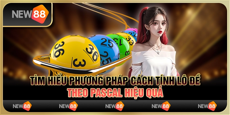 Tìm Hiểu Phương Pháp Cách Tính Lô Đề Theo Pascal Hiệu Quả 5 Tìm Hiểu Phương Pháp Cách Tính Lô Đề Theo Pascal Hiệu Quả