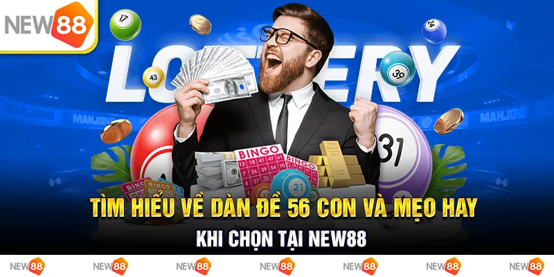 Tìm Hiểu Về Dàn Đề 56 Con Và Mẹo Hay Khi Chọn Tại New88 1 Tìm Hiểu Về Dàn Đề 56 Con Và Mẹo Hay Khi Chọn Tại New88