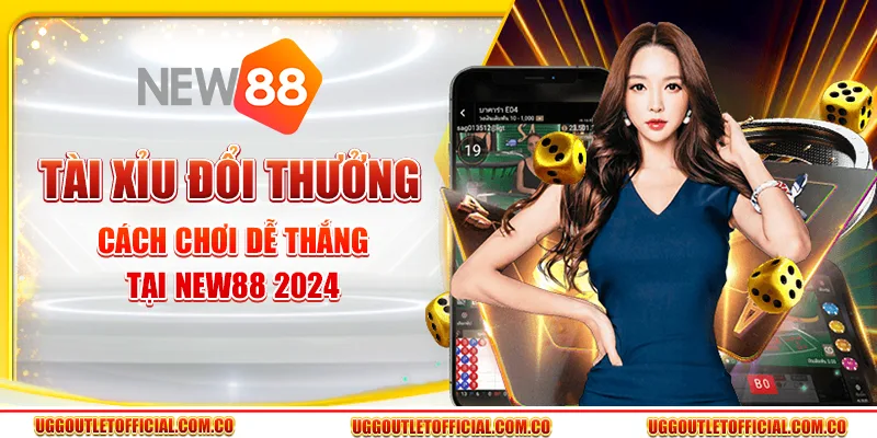 Tài Xỉu Đổi Thưởng - Cách Chơi Dễ Thắng Tại New88 2024