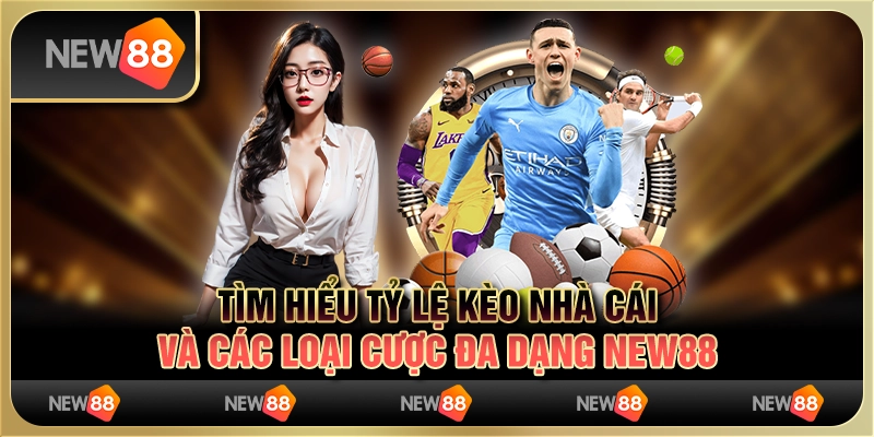 Tìm Hiểu Tỷ Lệ Kèo Nhà Cái Và Các Loại Cược Đa Dạng New88 4 Tìm Hiểu Tỷ Lệ Kèo Nhà Cái Và Các Loại Cược Đa Dạng New88