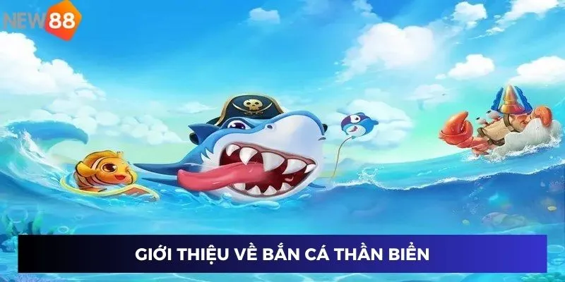 Bắn Cá Thần Biển New88 - Khám Phá Đại Dương Thưởng Lớn 2 Giới thiệu về game