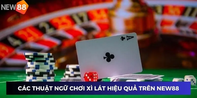 Chơi Bài Xì Lát Online - Bí Kíp Hốt Bạc Tỷ Cùng New88 3 Các thuật ngữ chơi Xì lát hiệu quả trên New88