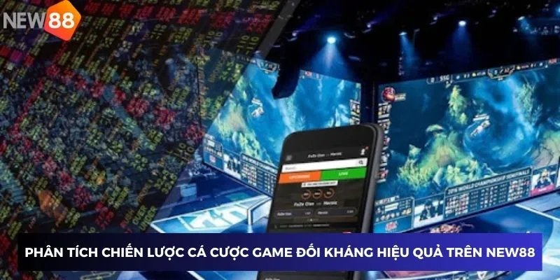Game đối kháng Esports New88 – Chơi game đối kháng đỉnh cao 2 Phân tích chiến lược cá cược game đối kháng hiệu quả trên New88