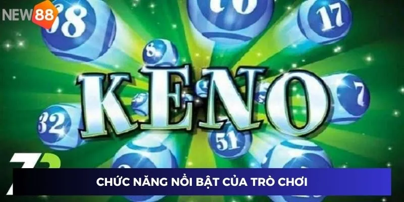 Xổ Số Keno Nhanh 5 Phút Tại New88 Với Giải Thưởng Khủng 3 Chức năng nổi bật của trò chơi