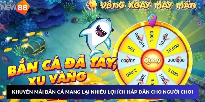 Khuyến Mãi Bắn Cá – Nhận Quà Cực Khủng Từ Nhà Cái New88 3 Khuyến mãi game bắn cá mang lại nhiều lợi ích hấp dẫn cho người chơi