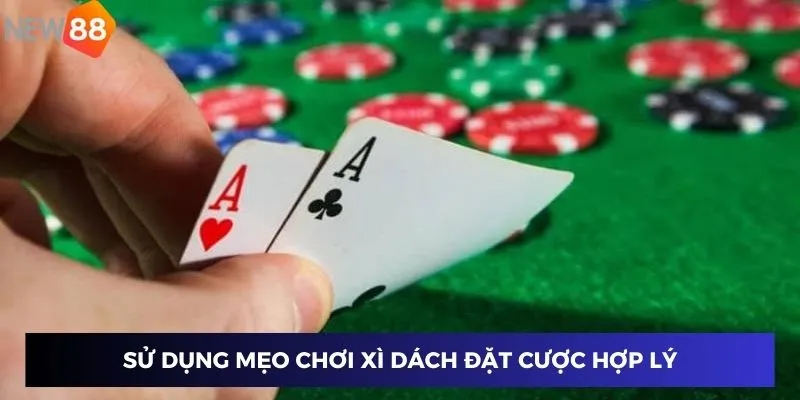 Sử dụng mẹo chơi xì dách đặt cược hợp lý