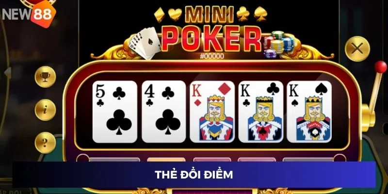 Mini Poker Đổi Thẻ - Chơi Là Thắng, Nhận Thưởng Siêu Nhanh 3 Thẻ đổi điểm