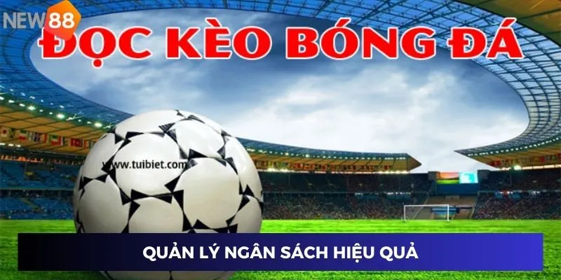 Phân Tích Kèo Bóng Đá - Dự Đoán Chuẩn Xác, Rinh Thưởng Đẳng Cấp 4 Quản lý ngân sách hiệu quả