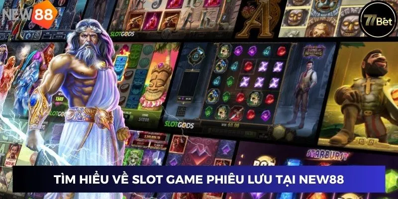 Slot Game Phiêu Lưu - Khám Phá Hành Trình Thắng Lớn Mỗi Ngày 2 Tìm hiểu về slot game phiêu lưu tại New88