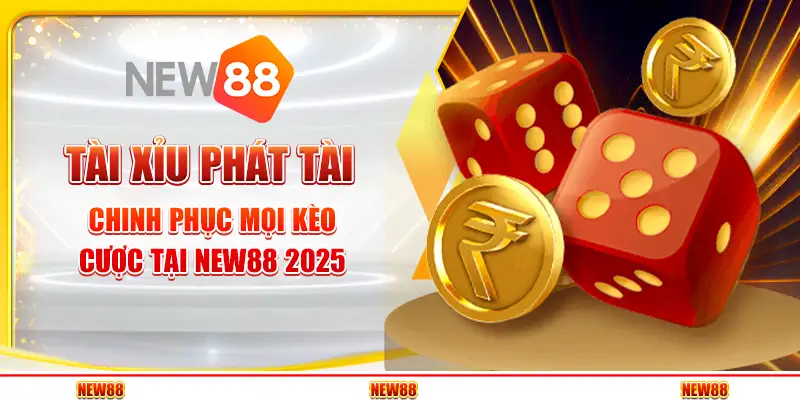 Tài Xỉu Phát Tài – Chinh Phục Mọi Kèo Cược Tại New88 2025 9 Tài Xỉu Phát Tài – Chinh Phục Mọi Kèo Cược Tại New88 2025
