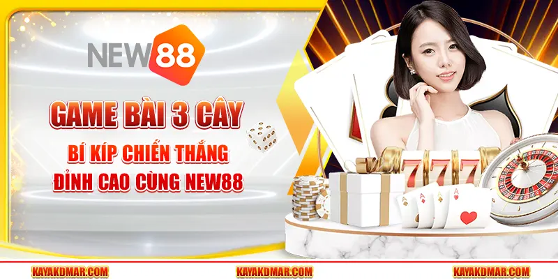 Game Bài 3 Cây - Bí Kíp Chiến Thắng Đỉnh Cao Cùng New88