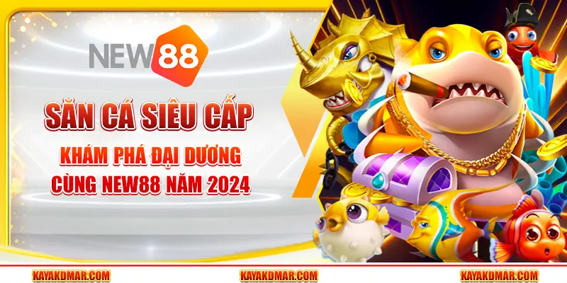 Săn Cá Siêu Cấp - Khám Phá Đại Dương Cùng New88 Năm 2024