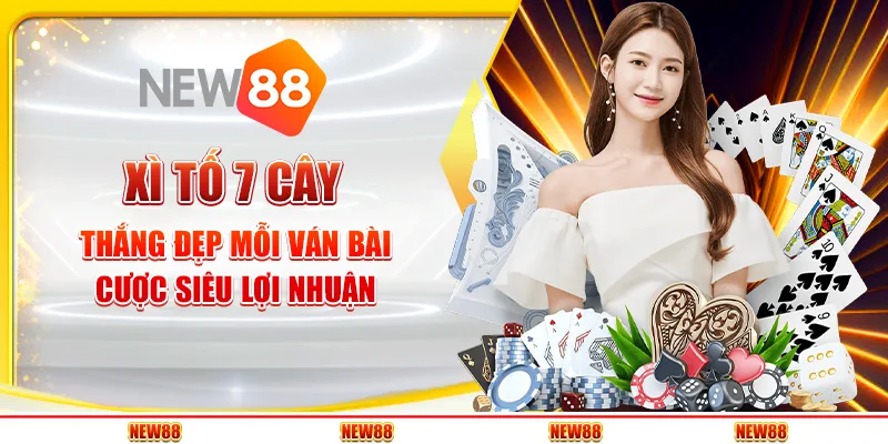 Xì Tố 7 Cây – Thắng Đẹp Mỗi Ván Bài, Cược Siêu Lợi Nhuận