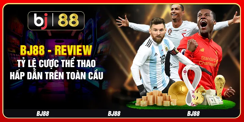 BJ88 - Review Tỷ Lệ Cược Thể Thao Hấp Dẫn Trên Toàn Cầu 1 BJ88 - Review Tỷ Lệ Cược Thể Thao Hấp Dẫn Trên Toàn Cầu