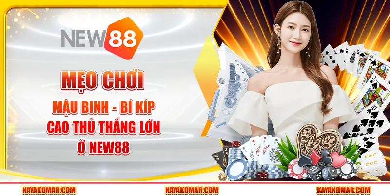 Mẹo Chơi Mậu Binh - Bí Kíp Cao Thủ Thắng Lớn Ở New88 1 Mẹo Chơi Mậu Binh - Bí Kíp Cao Thủ Thắng Lớn Ở New88