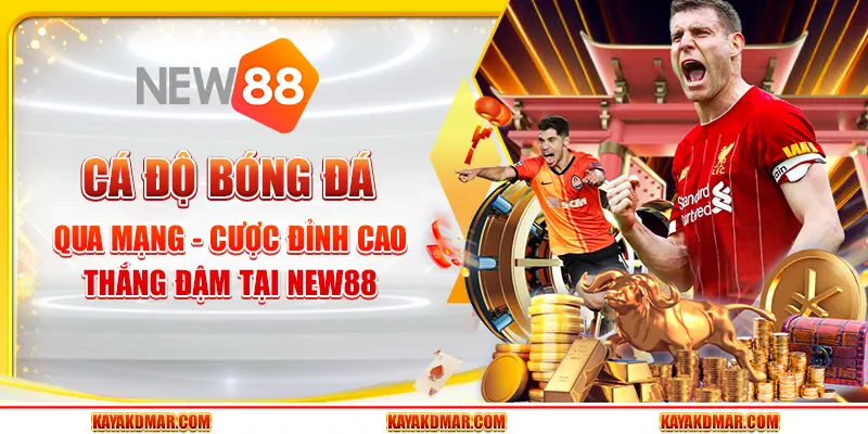 Cá Độ Bóng Đá Qua Mạng - Cược Đỉnh Cao, Thắng Đậm Tại New88