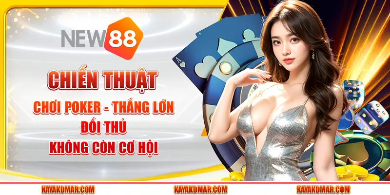 Chiến Thuật Chơi Poker - Thắng Lớn, Đối Thủ Không Còn Cơ Hội