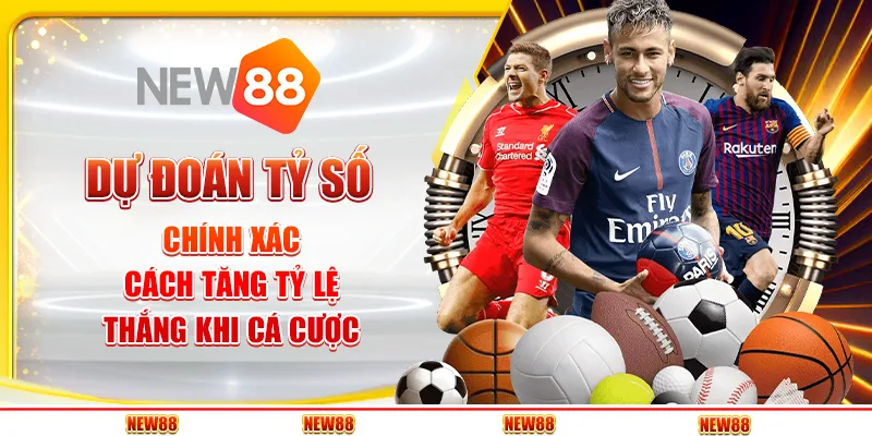 Dự đoán tỷ số chính xác tại New88 - Bí quyết tăng tỷ lệ thắng cược 1 Dự đoán chính xác tỷ số tại New88 - Bí quyết tăng tỷ lệ thắng cược