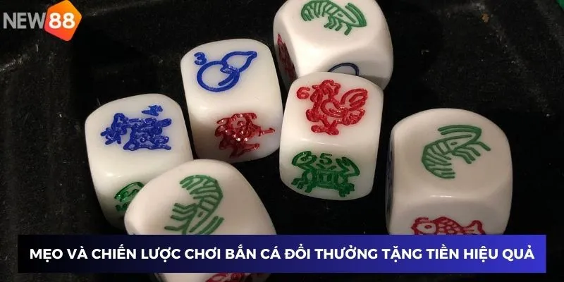 Mẹo và chiến lược chơi bắn cá đổi thưởng tặng tiền hiệu quả