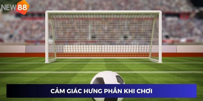 Cảm giác hưng phấn khi chơi