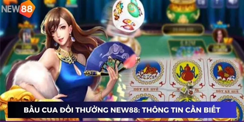 Bầu cua đổi thưởng New88: Thông tin cần biết