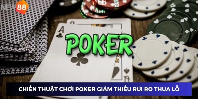Chiến thuật chơi Poker giảm thiểu rủi ro thua lỗ
