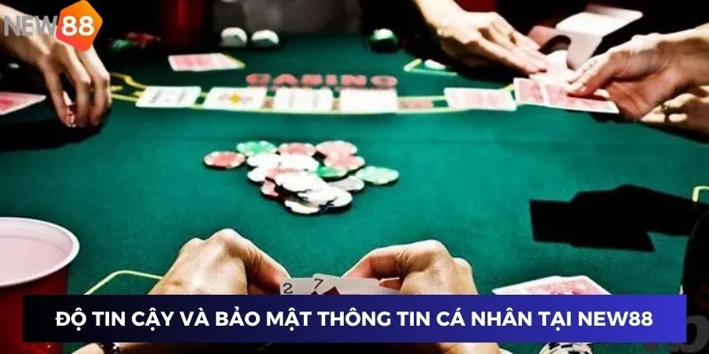 Độ tin cậy và bảo mật thông tin cá nhân tại New88