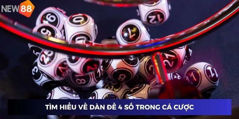 Tìm hiểu về dàn đề 4 số trong cá cược