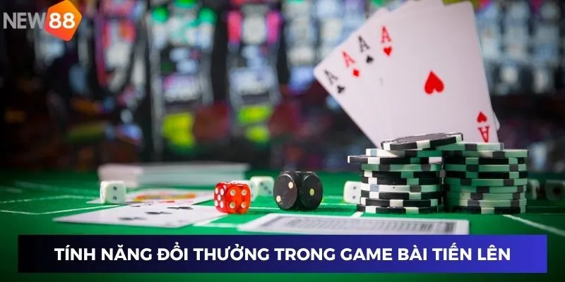Tính năng đổi thưởng trong game bài tiến lên