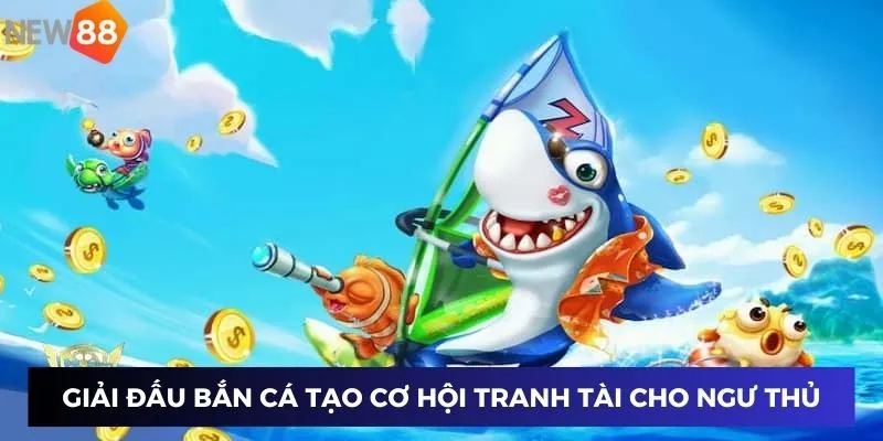 Game Bắn Cá Phát Lộc - Lối Chơi Đổi Thưởng Tạo Cơ Hội Đột Phá 4 Giải đấu bắn cá tạo cơ hội tranh tài cho ngư thủ