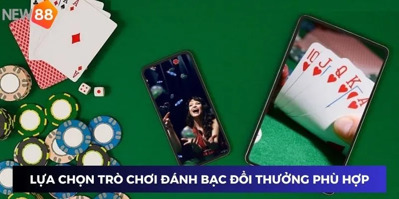 Lựa chọn trò chơi đánh bạc đổi thưởng phù hợp