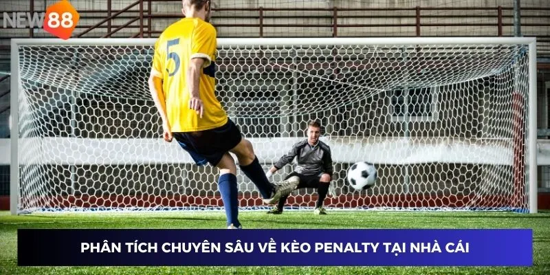 Kèo Penalty - Hướng dẫn đặt cược và thắng lớn tại New88 2 Phân tích chuyên sâu về kèo Penalty tại nhà cái